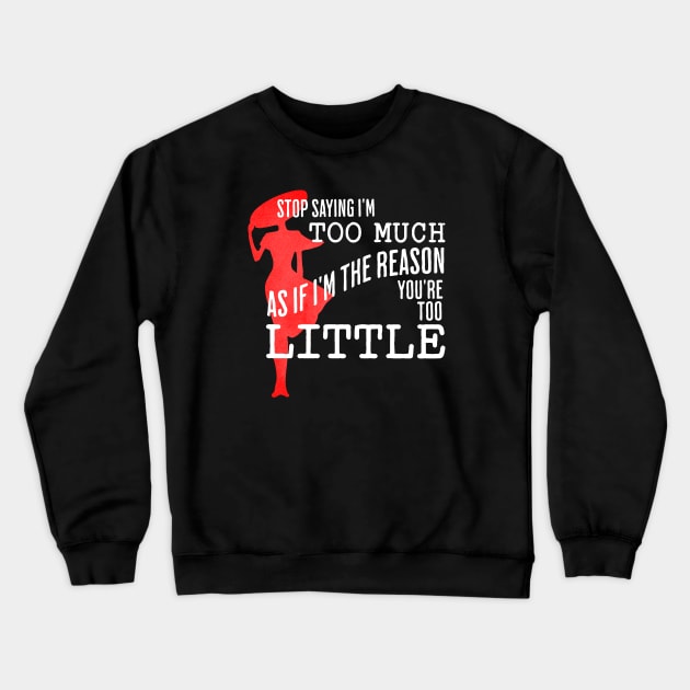 I'm Not TOO Much Crewneck Sweatshirt by Mey Designs